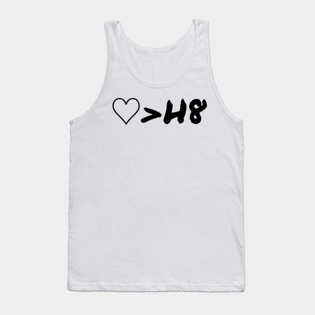 Love Is Greater Than Hate Tank Top by Fantasia7